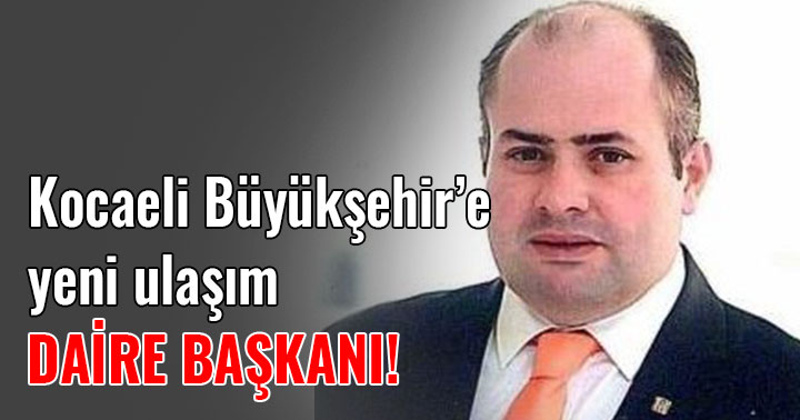 Kocaeli Büyükşehir Belediyesi’nde yeni ulaşım daire başkanı