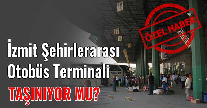 İzmit Şehirlerarası Otobüs Terminali taşınıyor mu?