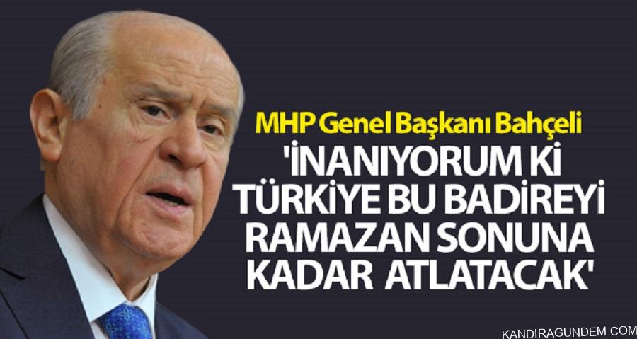 Bahçeli: ‘İnanıyorum ki Türkiye bu badireyi Ramazan sonuna kadar atlatacak’